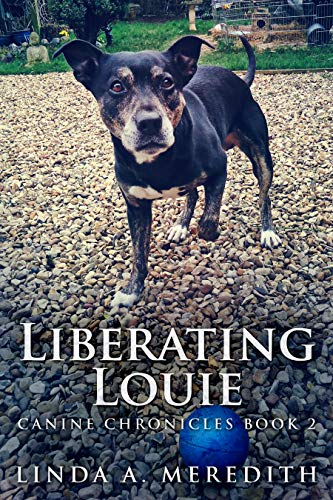 Liberating Louie: The Road To Rutland (Canine Chronicles Book 2) by [Linda A. Meredith]