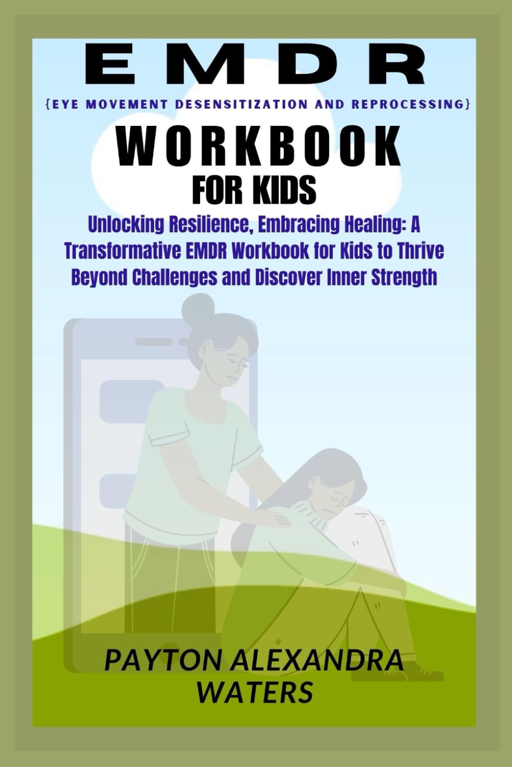 EMDR WORKBOOK FOR KIDS: Unlocking Resilience, Embracing Healing: A Transformative EMDR Workbook for Kids to Thrive Beyond Challenges and Discover Inner Strength