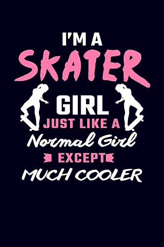 I'm A Skater Girl Just Like A Normal Girl Except Much Cooler: Skater Girl Journal