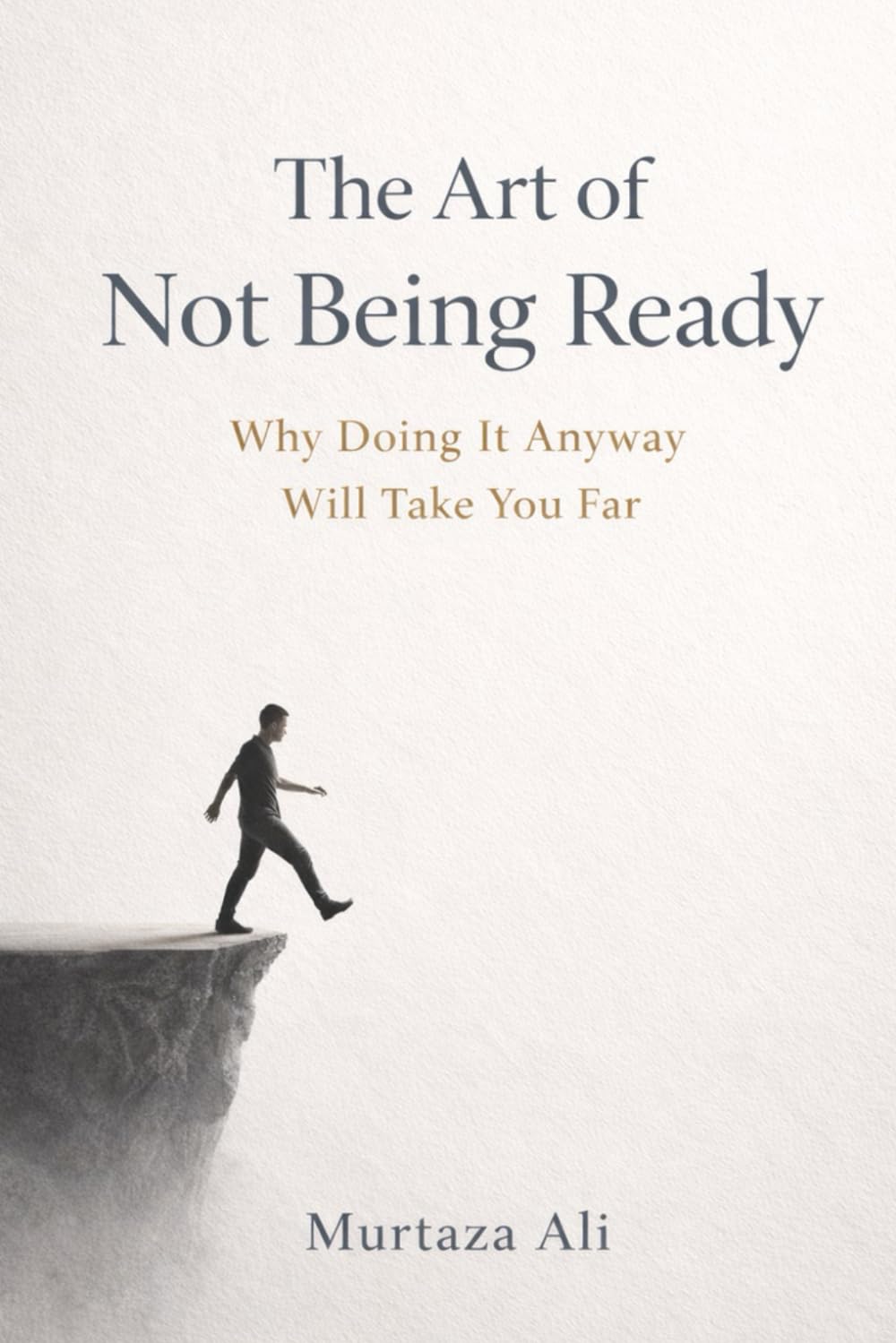 The Art of Not Being Ready: Why Doing It Anyway Will Take You Far