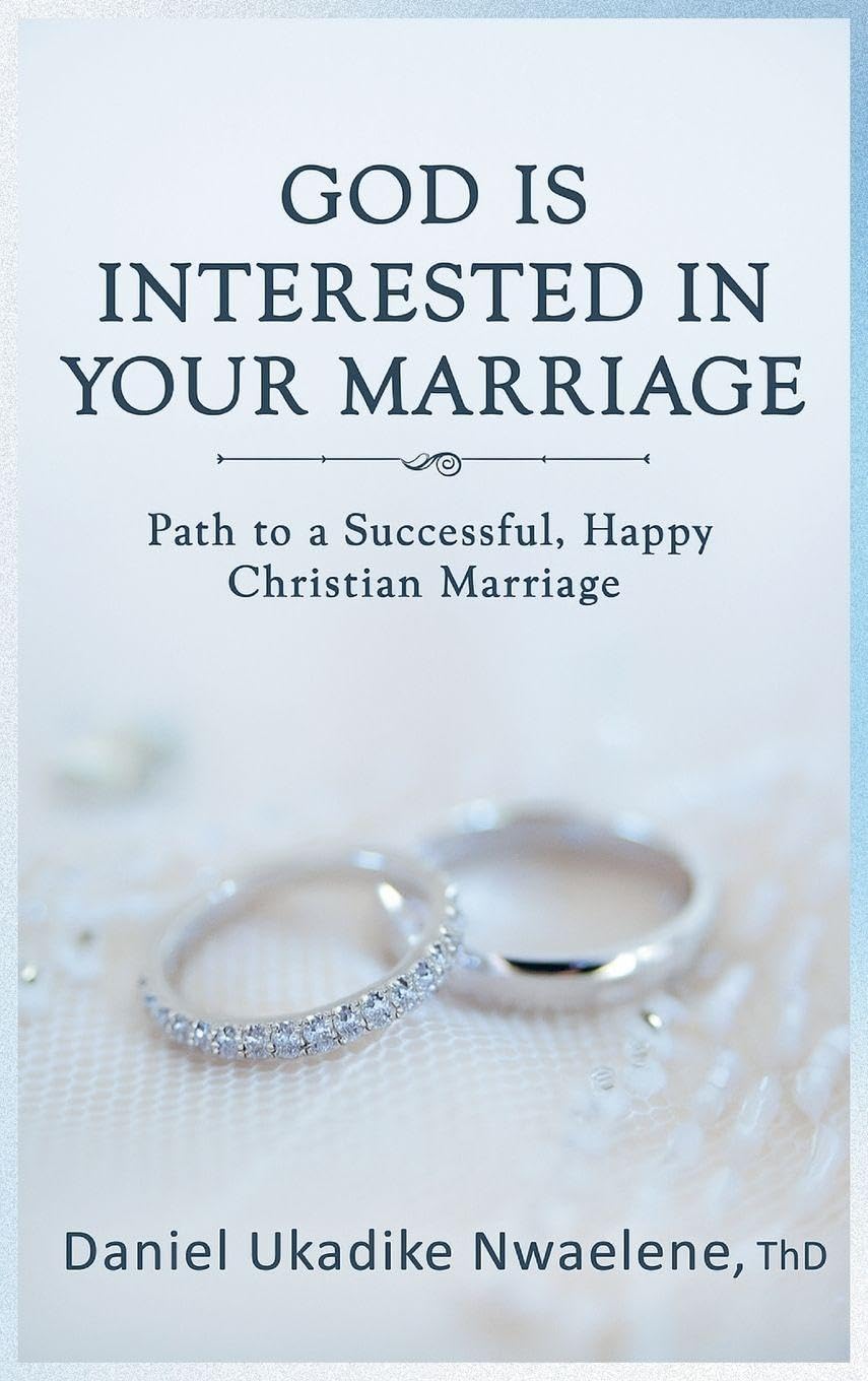 God Is Interested in Your Marriage: Path to a Successful, Happy Christian Marriage