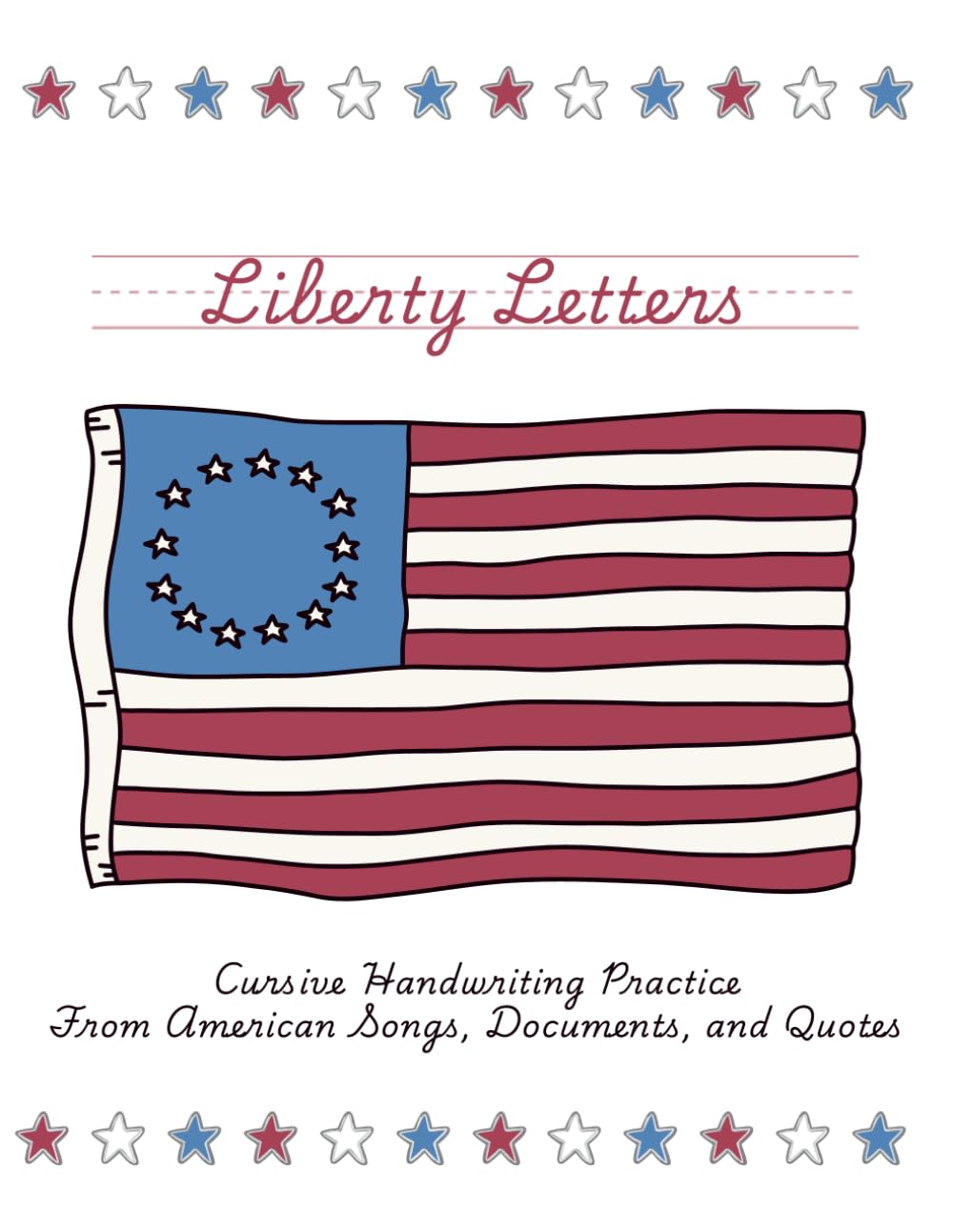 Liberty Letters Cursive: Cursive Practice From American Songs, Documents, and Quotes (Liberty Workbooks: American History and Government for Kids from the Primary Sources)