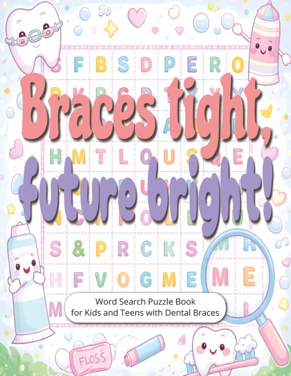 Braces Tight, Future Bright! Word Search Puzzle Book for Kids and Teens with Dental Braces: New Braces Gift | Large Print Funny Word Find Challenges ... and Relaxing Screen-Free Activity Fun