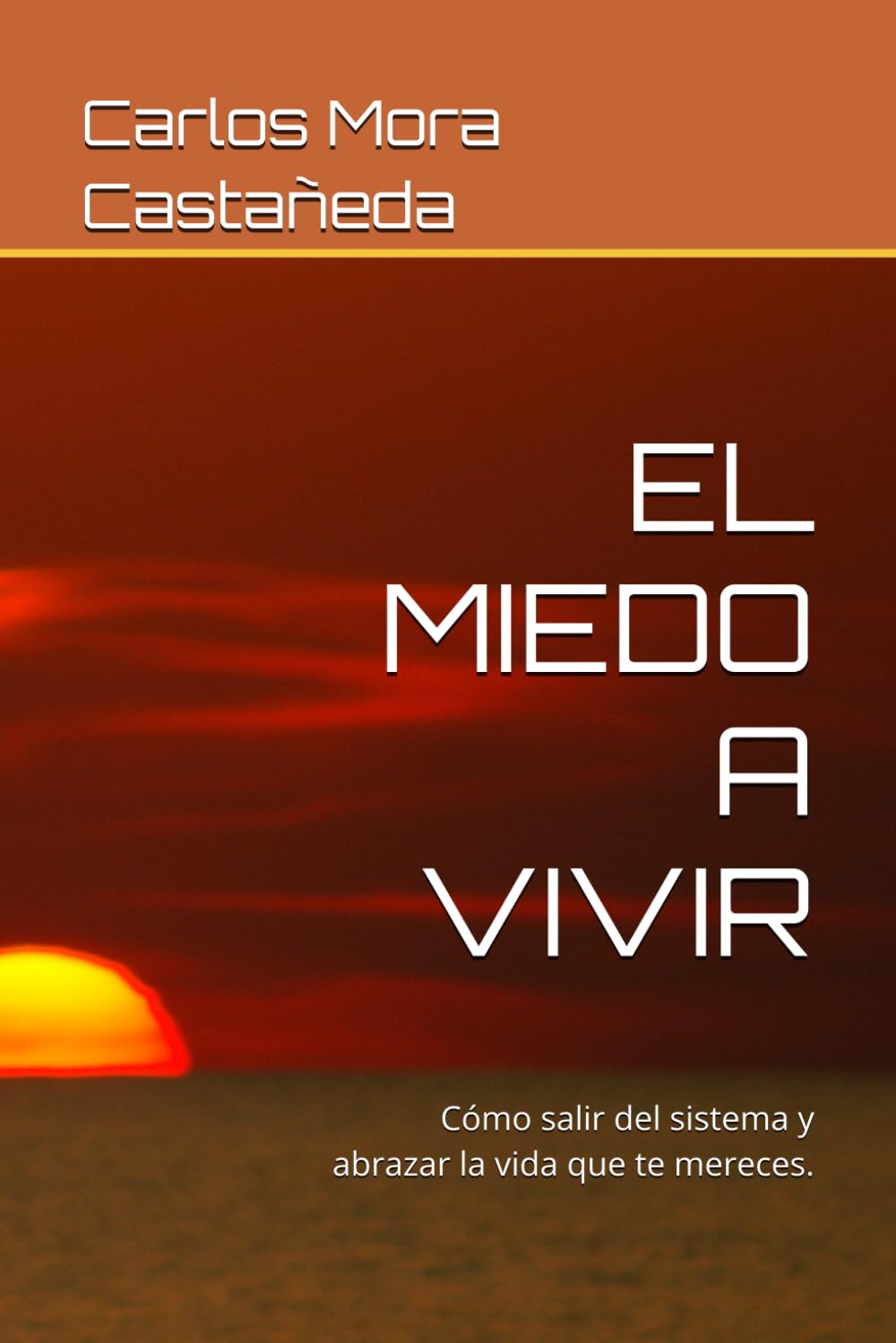 EL MIEDO A VIVIR: Cómo salir del sistema y abrazar la vida que te mereces.