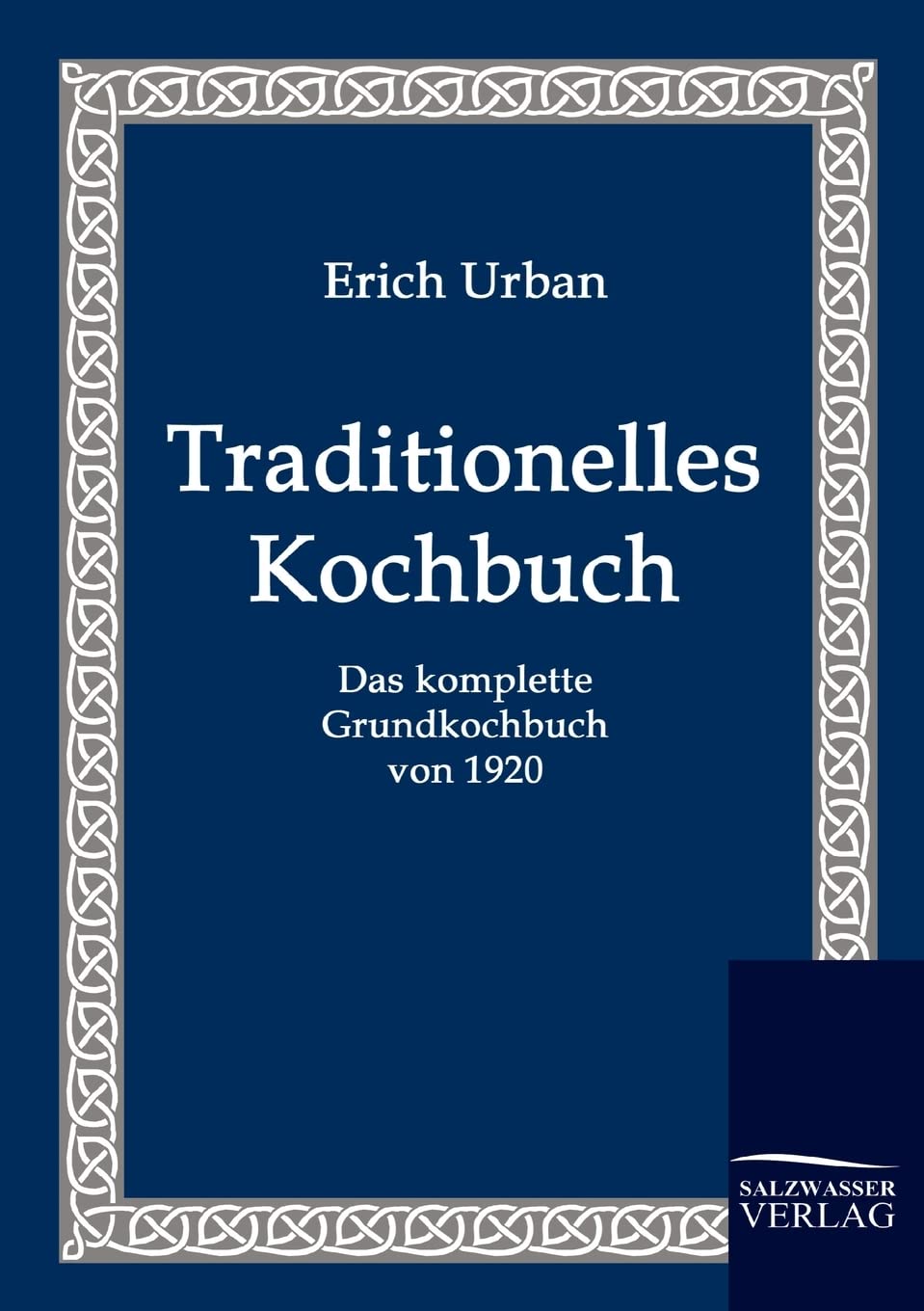 Traditionelles Kochbuch: Das komplette Grundkochbuch von 1920
