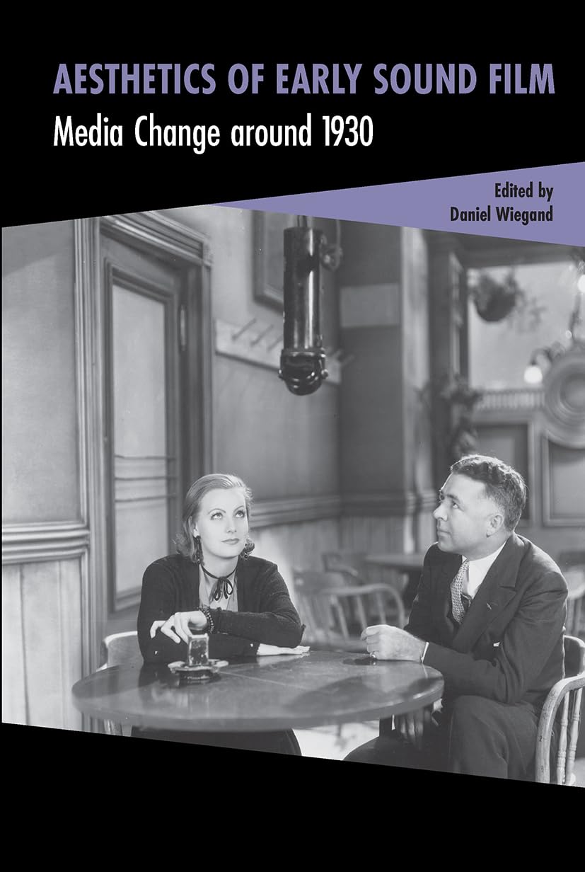 Aesthetics of Early Sound Film: Media Change around 1930 (Cinema and Technology)