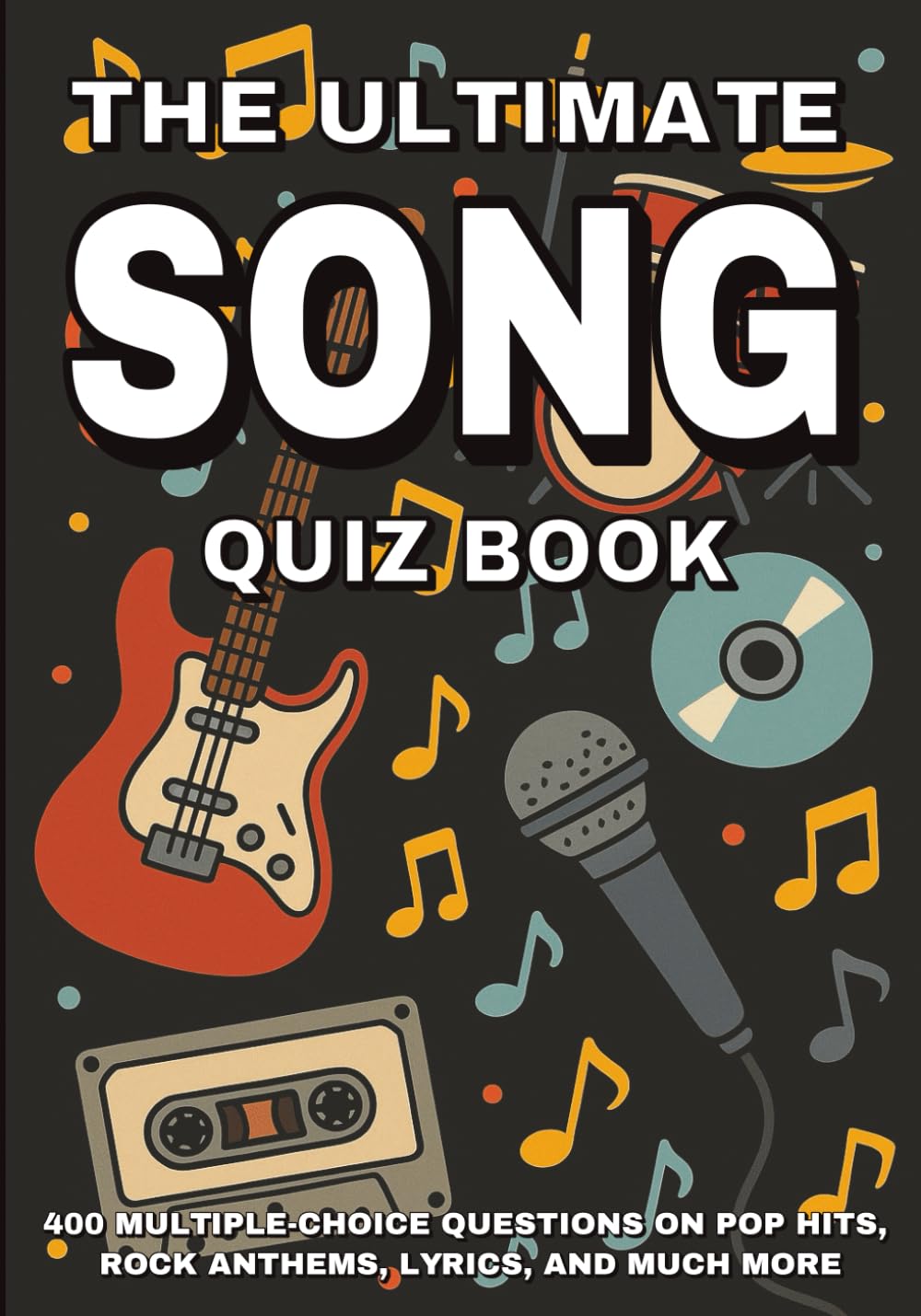 The Ultimate Song Quiz Book: 400 Multiple-Choice Questions on Pop Hits, Rock Anthems, Lyrics, and Much More - With Answers and Explanations