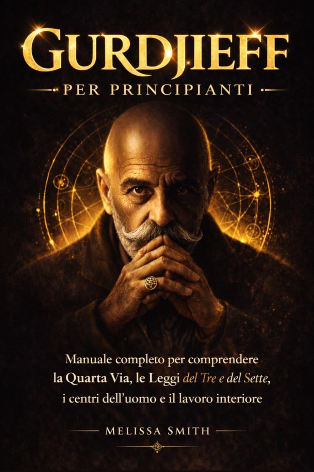 Gurdjieff per Principianti: Manuale completo per comprendere la Quarta Via, le Leggi del Tre e del Sette, i centri dell’uomo e il lavoro interiore.