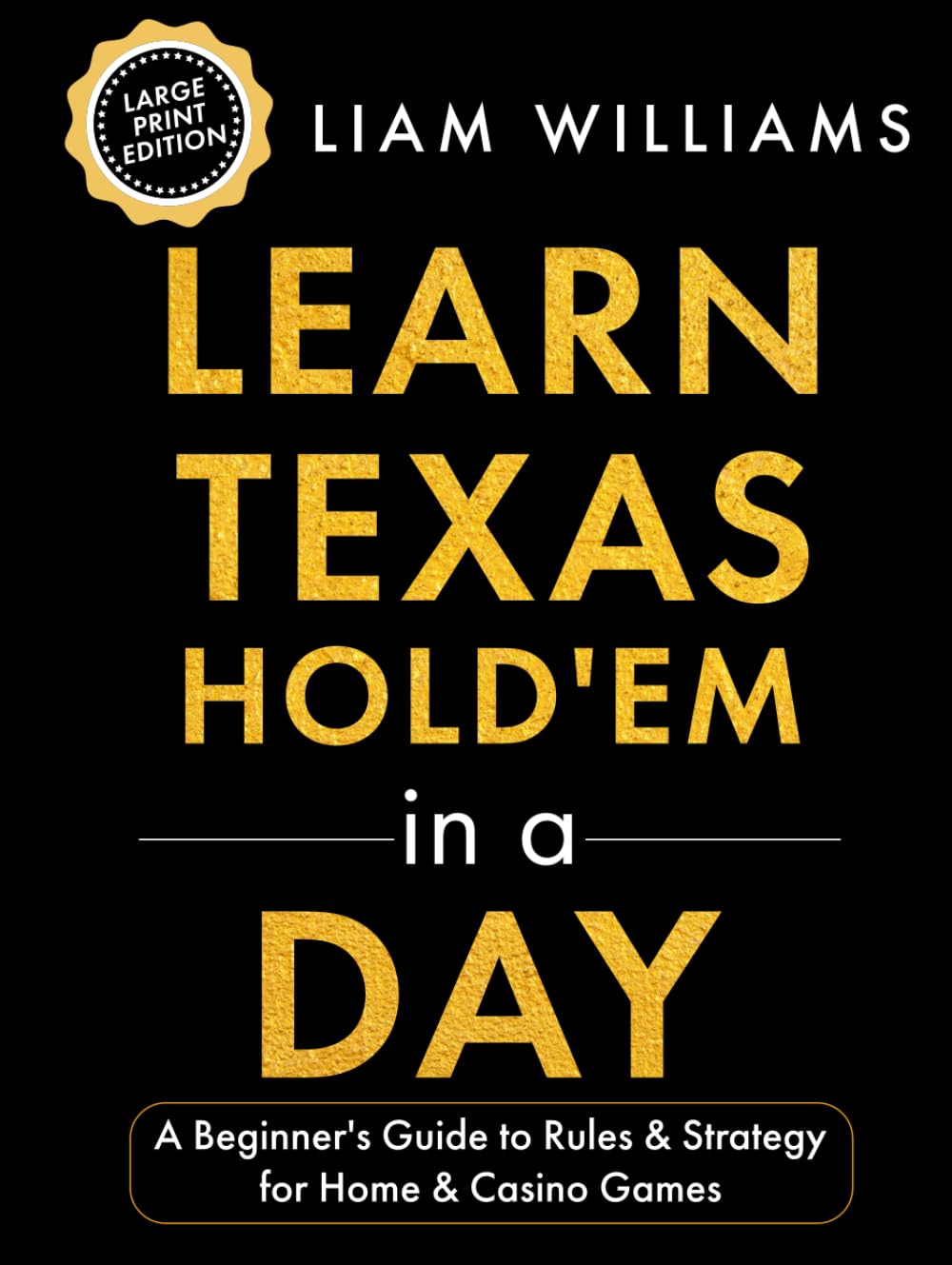 Learn Texas Hold'em in a Day: A Beginner's Guide to Rules & Strategy for Home & Casino Games, Large Print Edition (Learn Games in a Day, Big Print Editions)