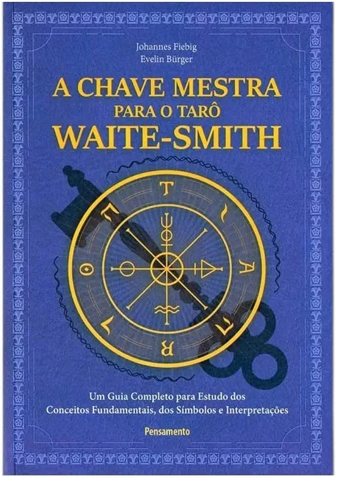 A Chave Mestra do Tarô Waite-smith: um Guia Completo Para Estudo dos Conceitos Fundamentais, dos Símbolos e Interpretações