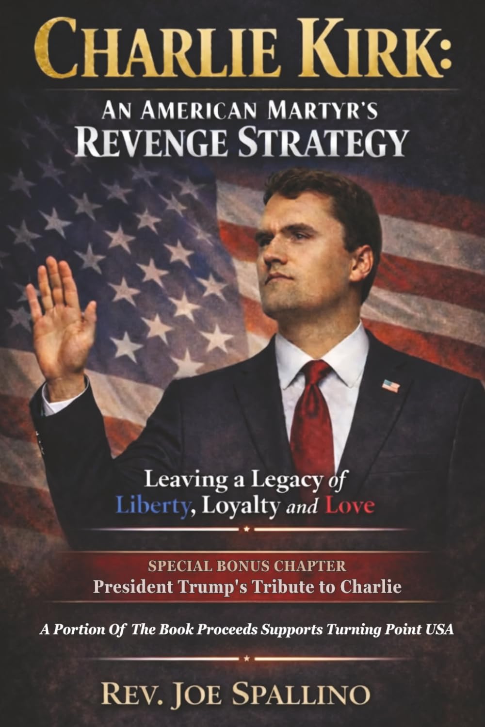CHARLIE KIRK: AN AMERICAN MARTYR'S REVENGE STRATEGY: Leaving A Legacy Of Liberty, Loyalty And Love