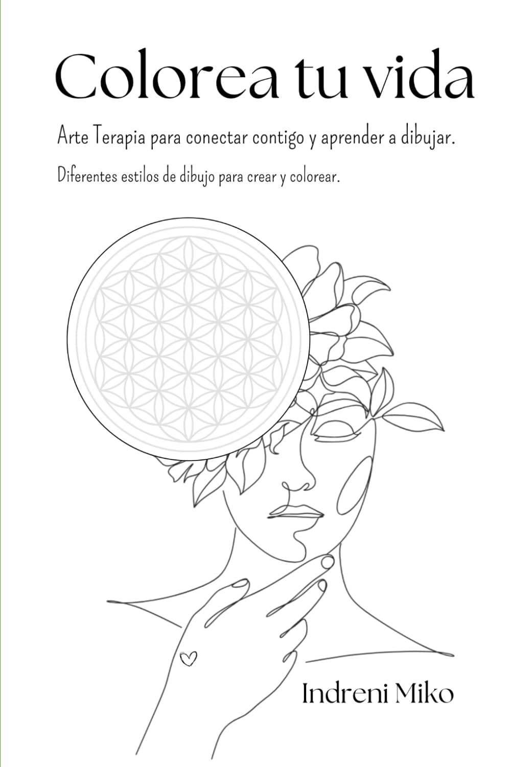 Colorea tu vida: Arte Terapia para conectar contigo y aprender a dibujar.