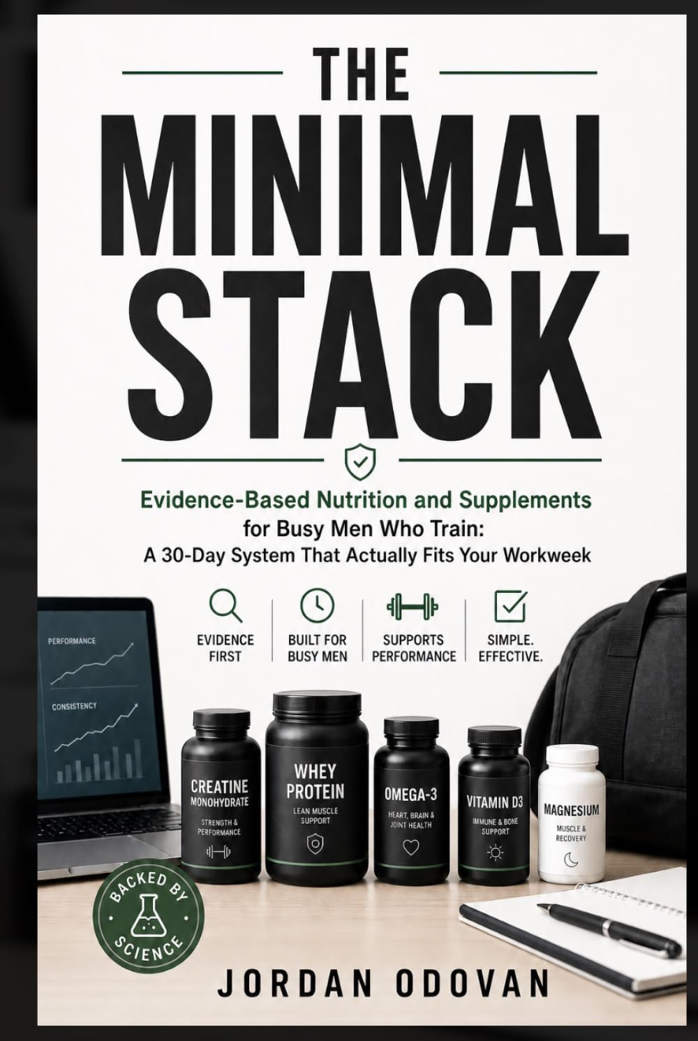 The Minimal Stack - Evidence-Based Nutrition and Supplements for Busy Men Who Train: A 30-Day System That Actually Fits Your Workweek (Naturally Upgraded Manhood)