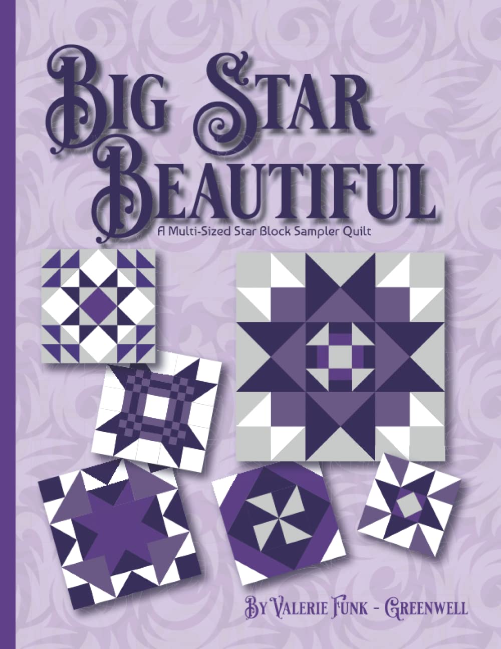 Big Star Beautiful: A Multi-Sized Star Block Sampler Quilt (The Big Block Beautiful Quilt Series)