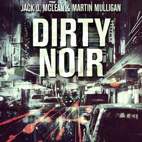 Dirty Noir Audiolivro Por Martin Mulligan, Jack D. McLean capa
