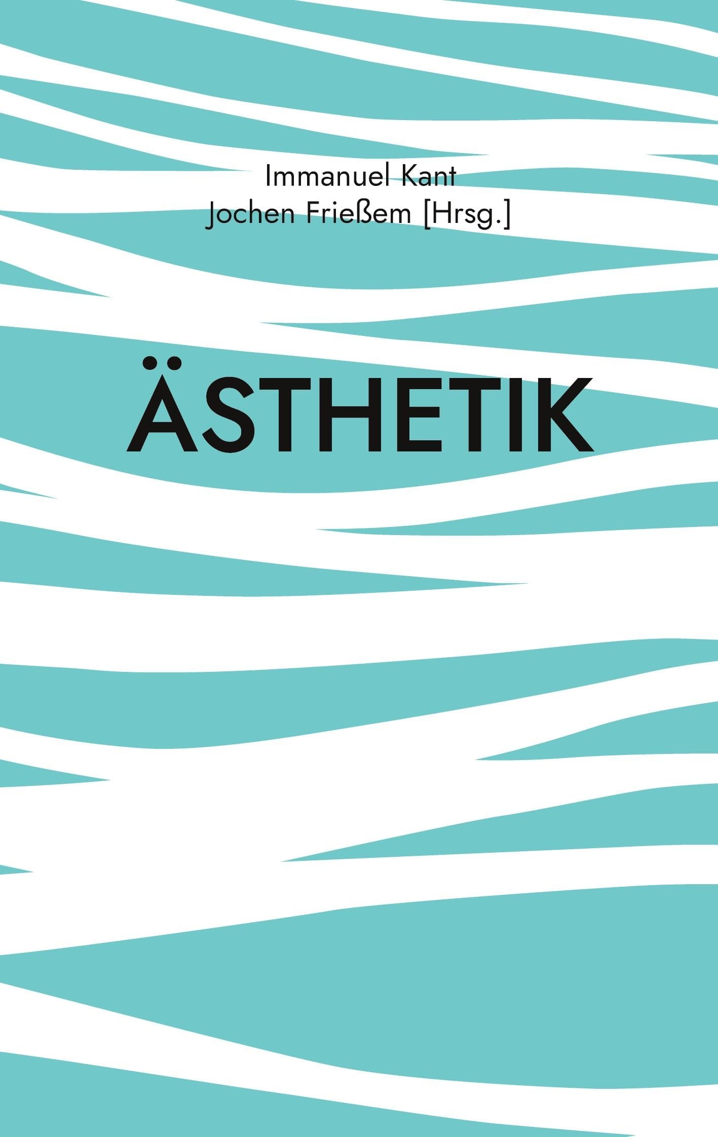 Ästhetik: Die klassische Philosophie der sinnlichen Wahrnehmung