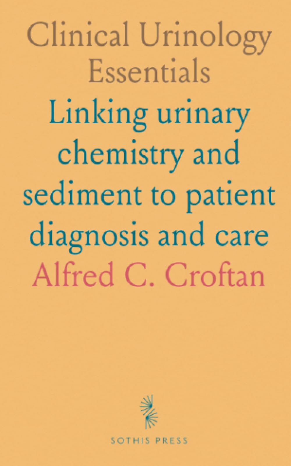 Clinical Urinology Essentials: Linking urinary chemistry and sediment to patient diagnosis and care