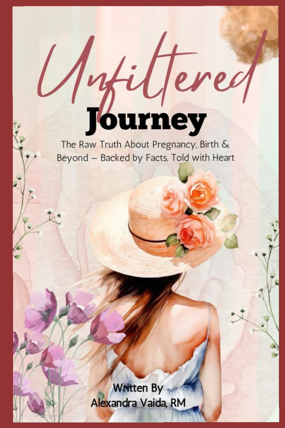The Unfiltered Journey: The Raw Truth About Pregnancy, Birth & Beyond — Backed by Facts, Told with Heart