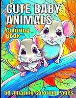 Cute Baby Animals Coloring Book - A Delightful Journey for All Ages - Designed to Ignite the Imagination B0D2V8Y7T1 Book Cover