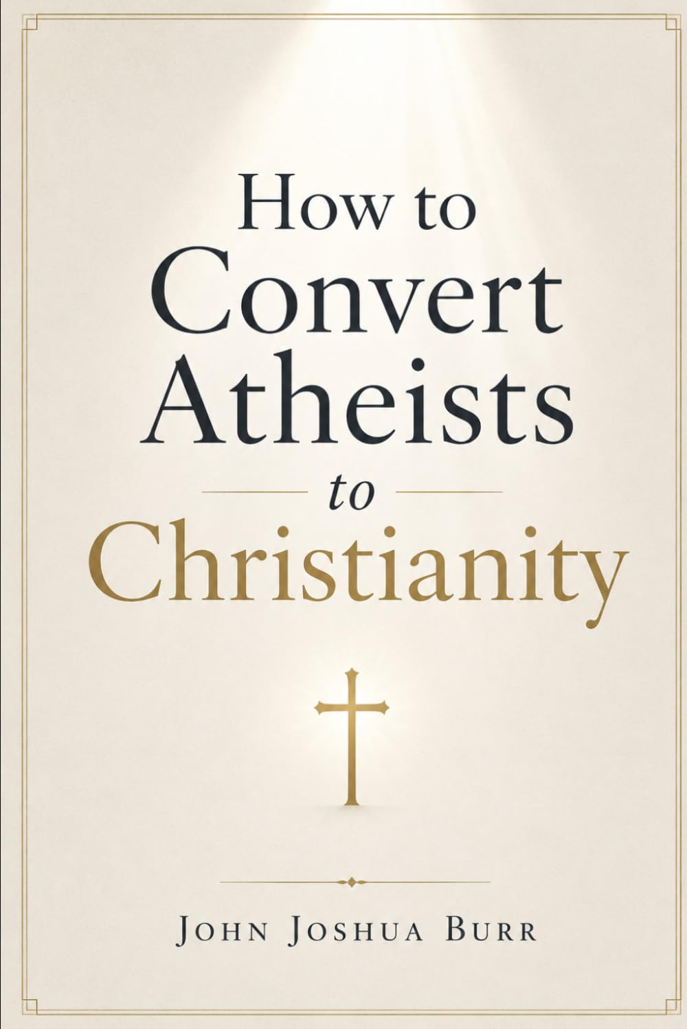 How to convert atheists to Christianity