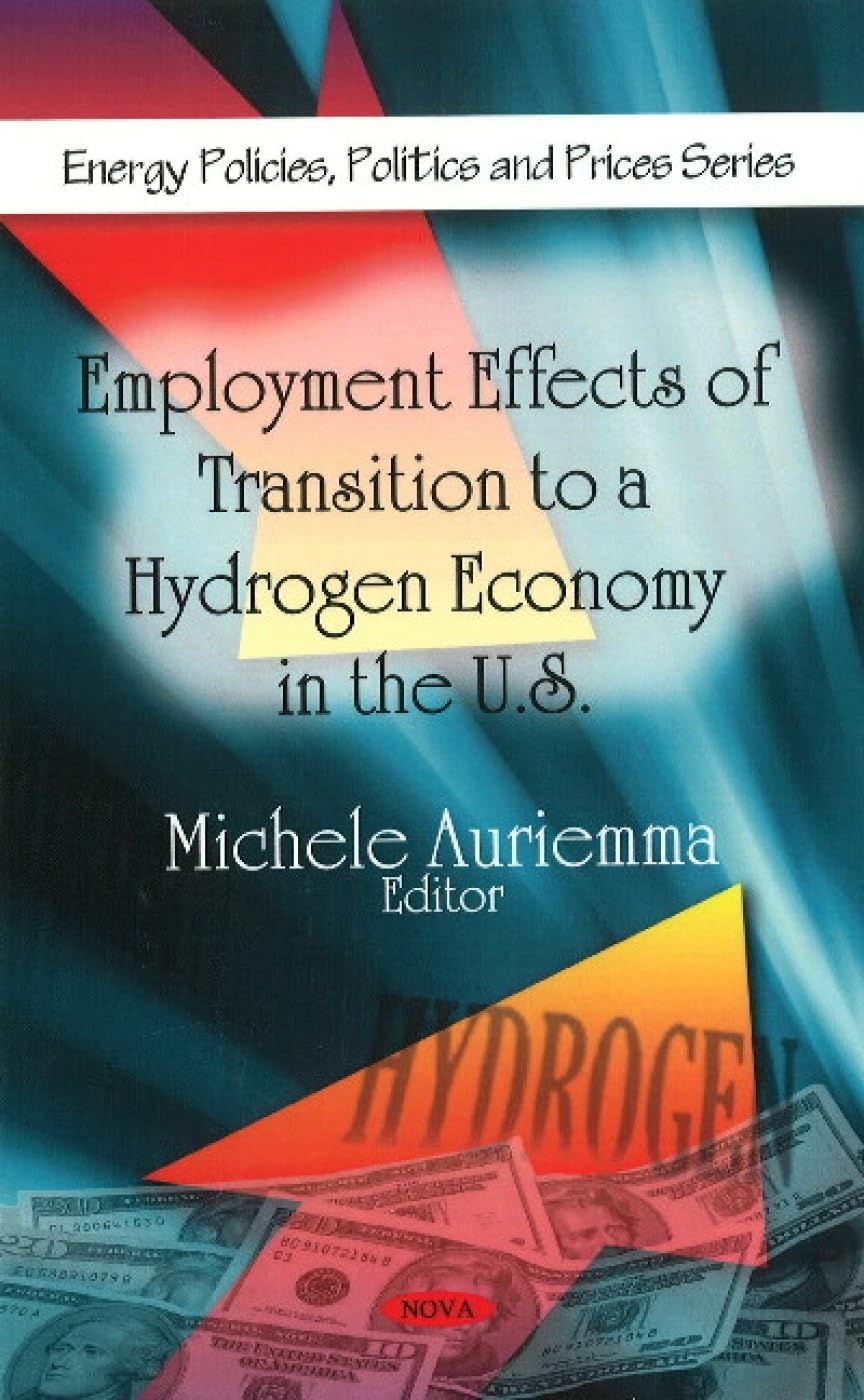 Buy Employment Effects of Transition to a Hydrogen Economy in the U.S. (Energy Policies, Politics and Prices) — BookShops.in