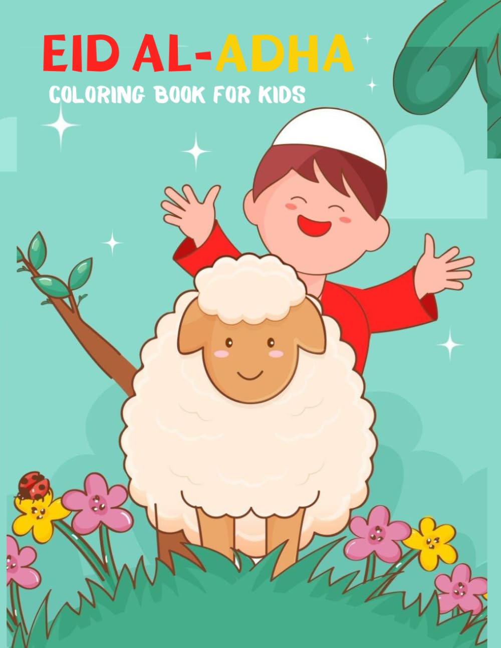 Eid Al Adha Coloring Book For Kids: Islamic Coloring Pages for Toddlers, Kids, Boys and Girls