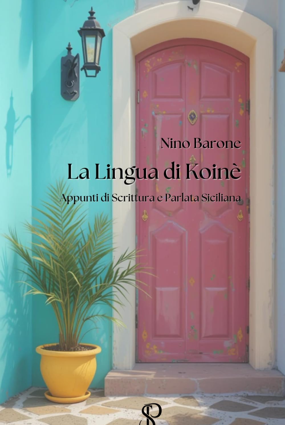 La Lingua di Koinè: Appunti di Scrittura e Parlata Siciliana (Italian Edition)