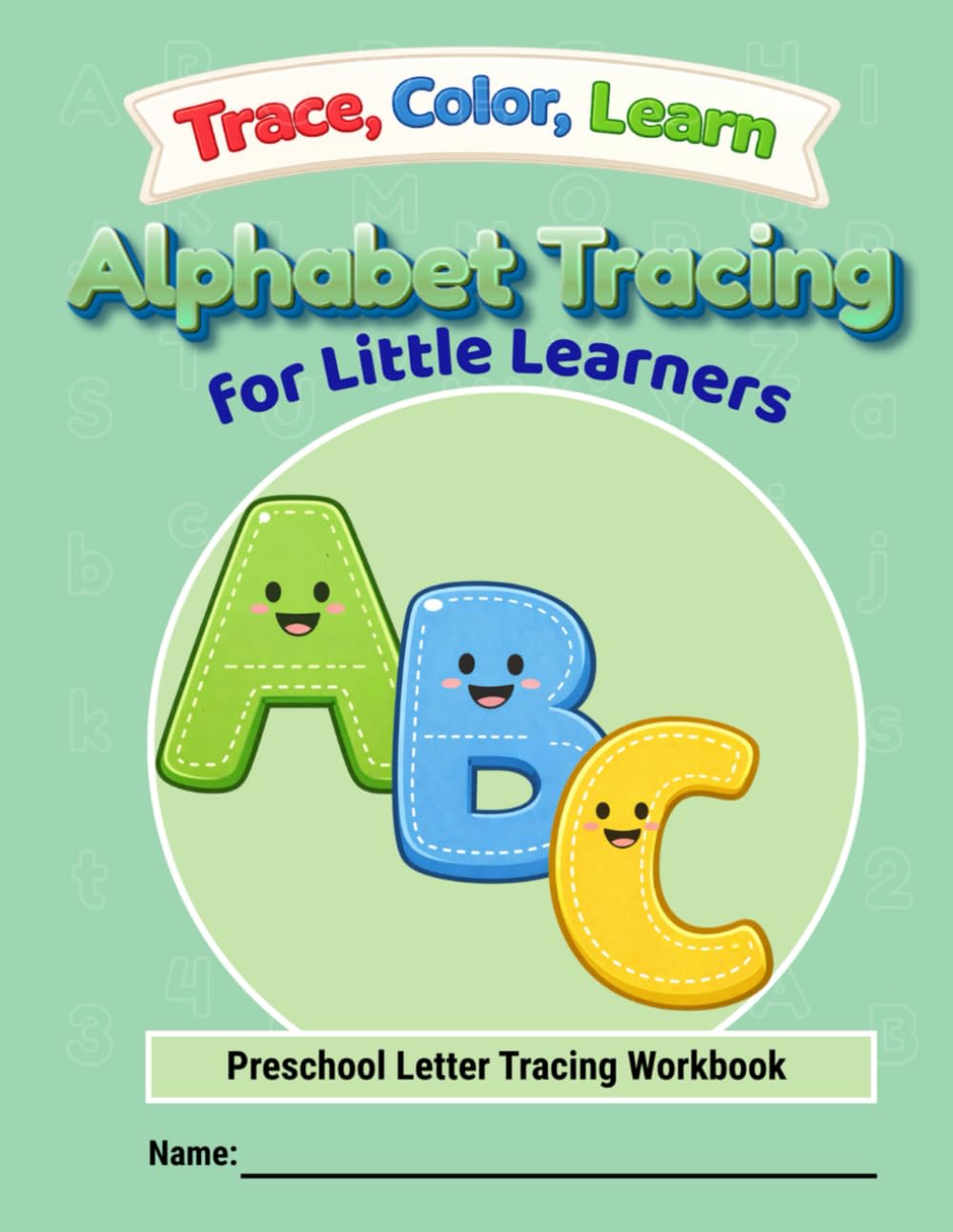 TRACE, COLOR, LEARN: Alphabet Tracing for little learners: A Preschool Letter Tracing Workbook