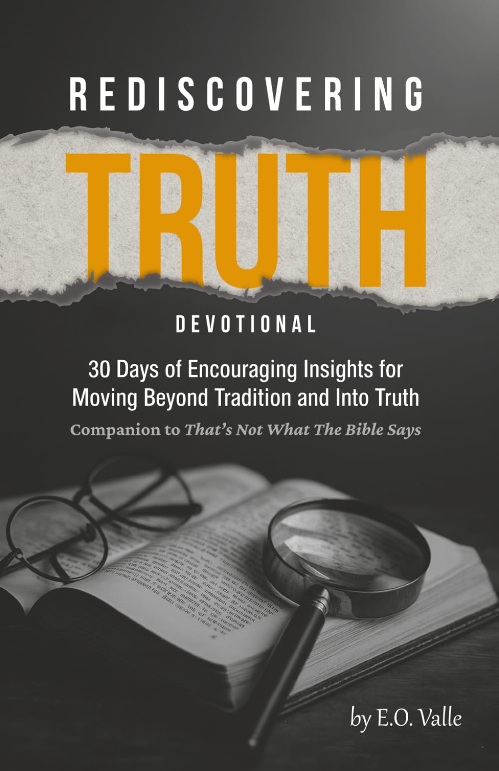Rediscovering Truth Devotional: 30 Days of Encouraging Insights for Moving Beyond Tradition and Into Truth