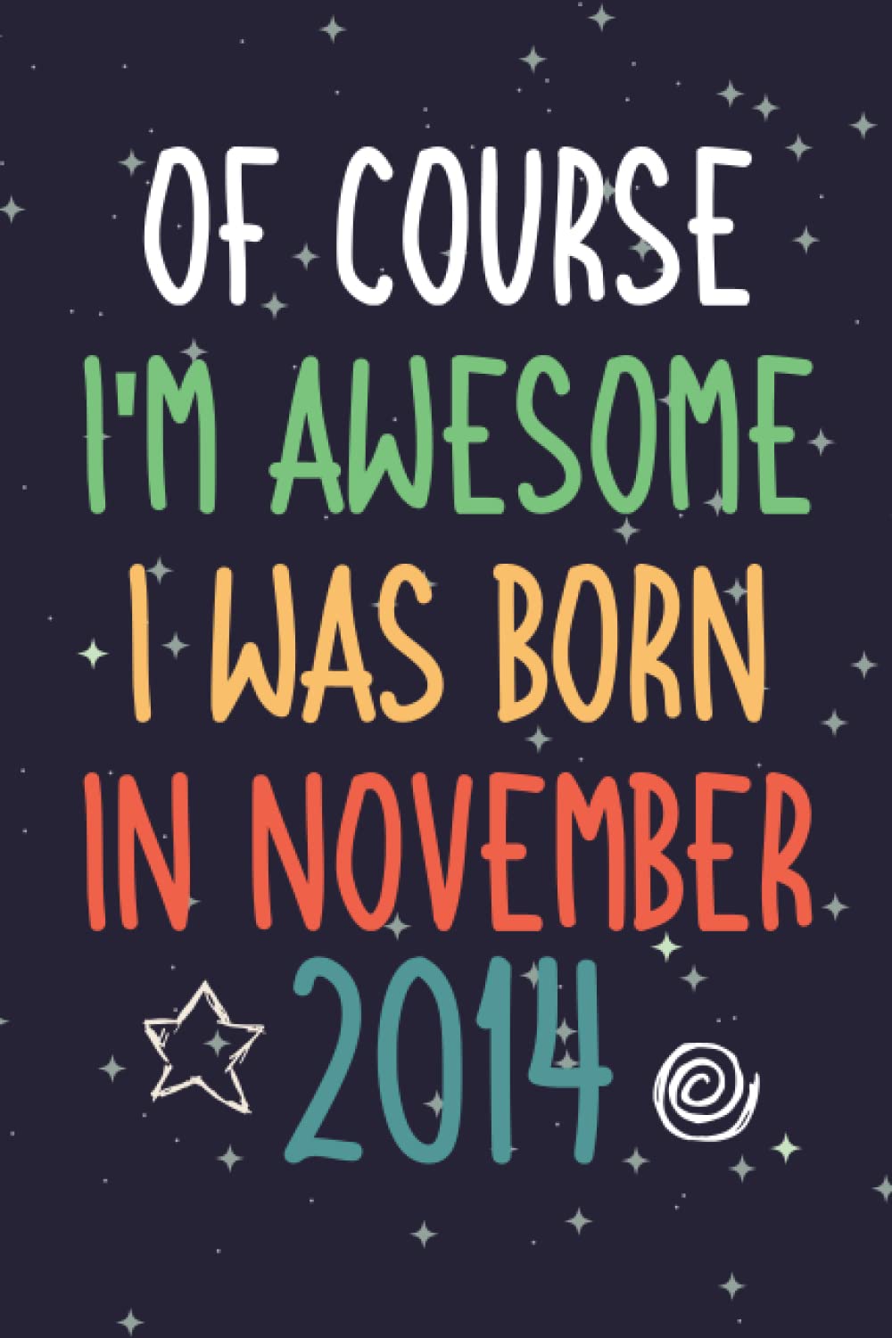 Of course I'm awesome I was born in November 2014: 7th Birthday Gifts | Cute and Unique Gift Birthday Lined Notebook Journal For 7 Years Old Favorite person Who Are Born In November 2014