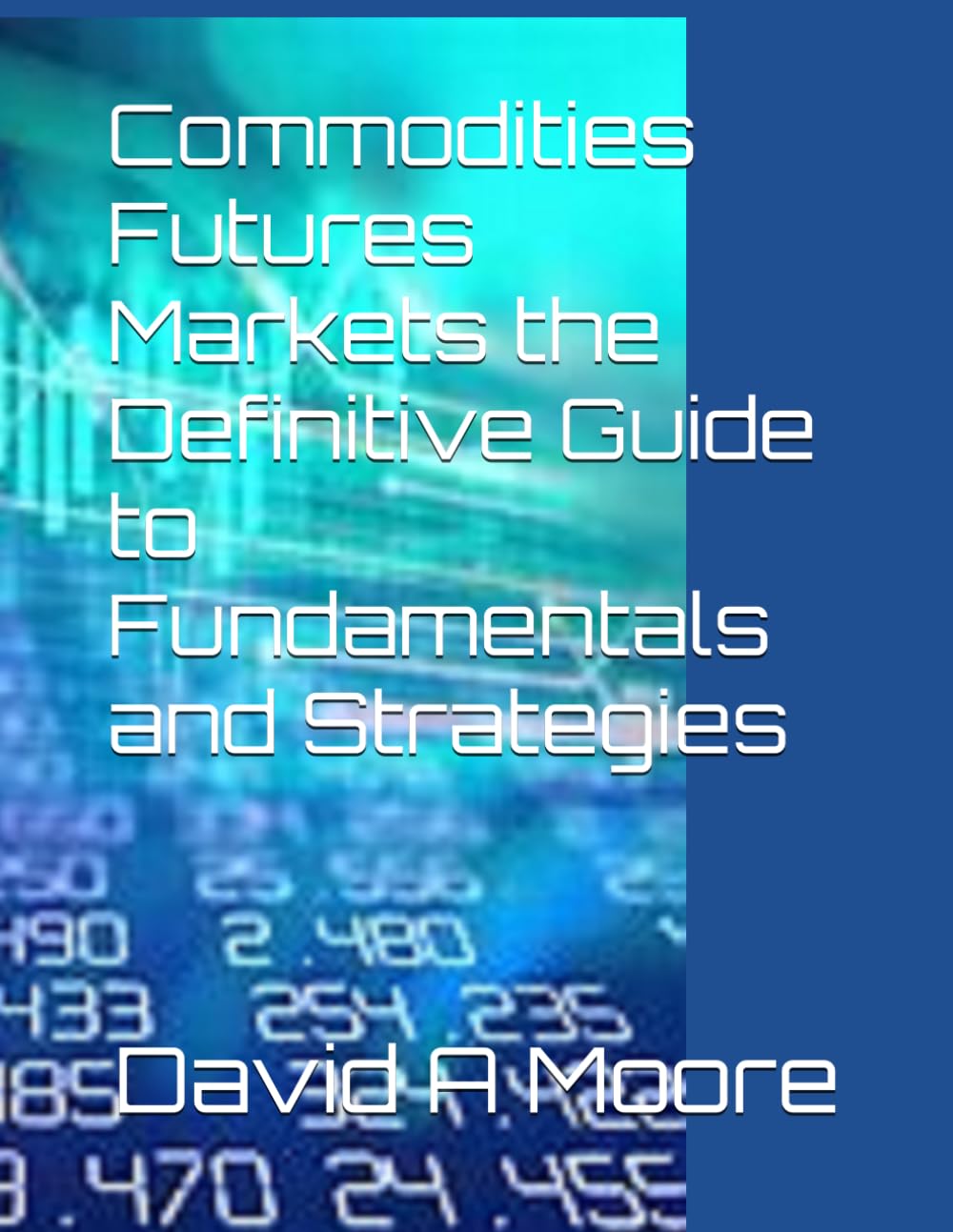 Commodities Futures Markets the Definitive Guide to Fundamentals and Strategies