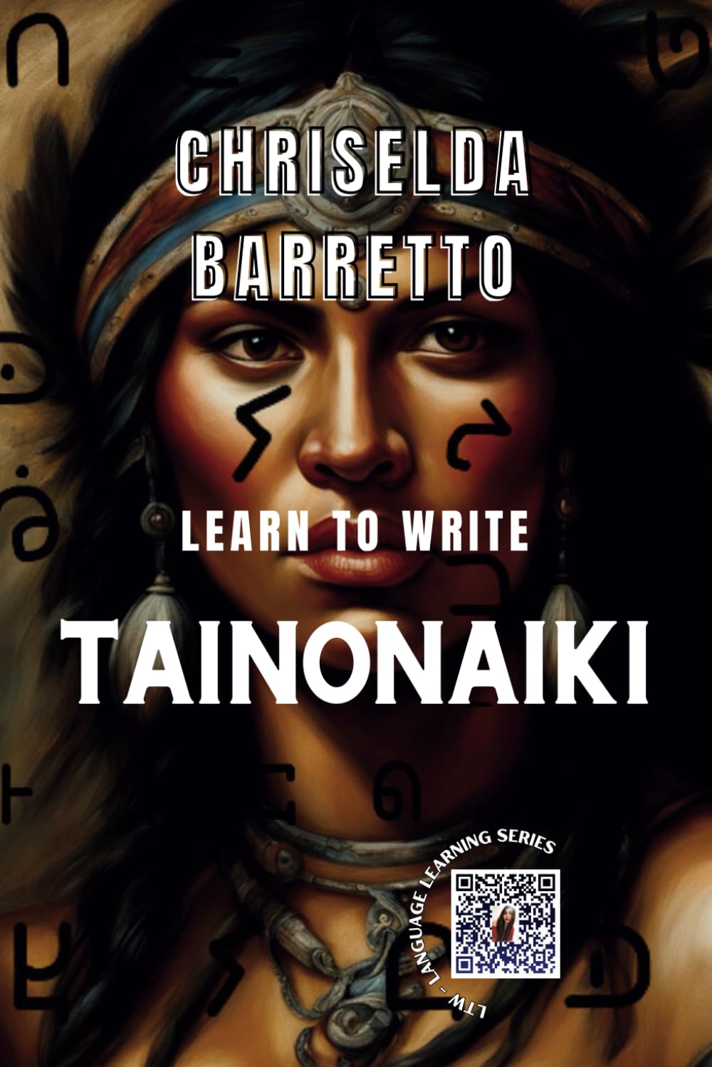 Learn To Write Tainonaiki (Illustrated): Foreign Language Learning Workbook. Ancient Languages. Historical Script. Taino. Abjad. Abugida. Primer ... Book. Workbook (LTW Language Learning Series)