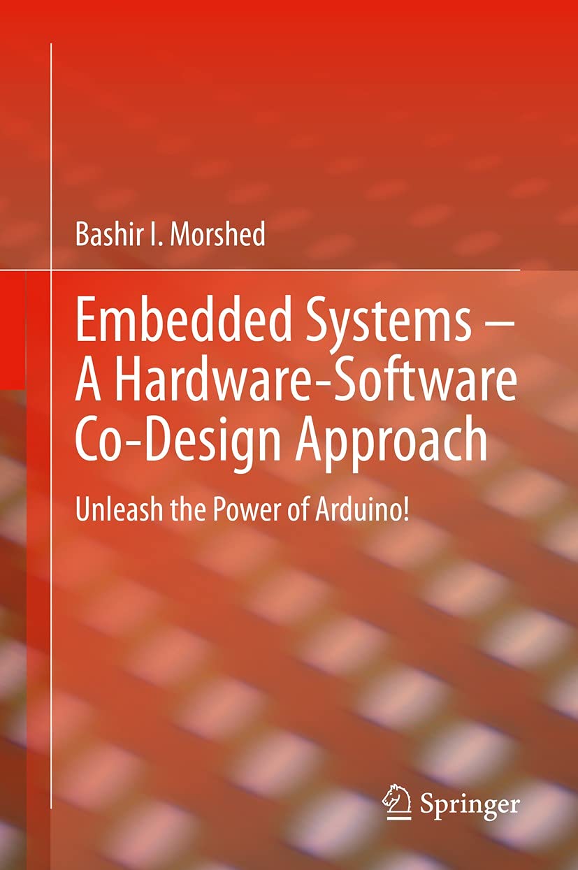 Embedded Systems – A Hardware-Software Co-Design Approach: Unleash the Power of Arduino!      1st ed. 2021 Edition, Kindle Edition