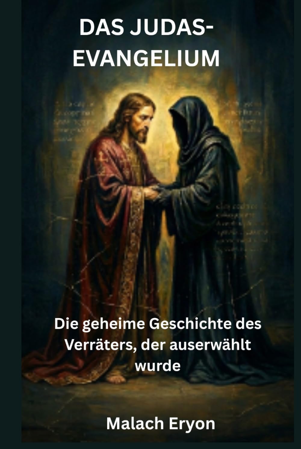 Das Judas-Evangelium: Die geheime Geschichte des Verräters, der auserwählt wurde