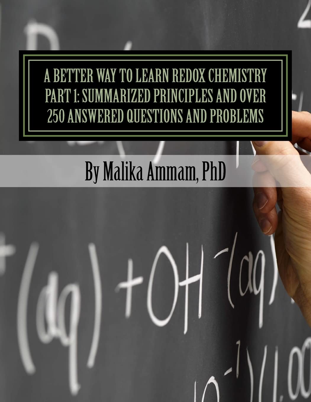 A Better Way to Learn Redox Chemistry Part 1: Summarized Principles and Over 250 Answered Questions and Problems: Electrochemistry Part 1: Summarized Basics and Over 250 Resolved Exercises