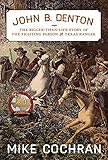 John B. Denton: The Bigger-Than-Life Story of the Fighting Parson and Texas Ranger (Volume 6) (Texas Local Series)