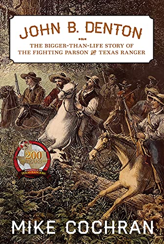 John B. Denton: The Bigger-Than-Life Story of the Fighting Parson and Texas Ranger (Volume 6) (Texas Local Series)