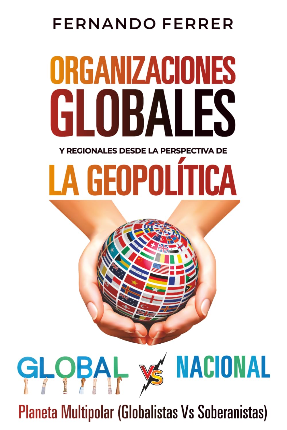 ORGANIZACIONES GLOBALES Y REGIONALES DESDE LA PERSPECTIVA DE LA GEOPOLÍTICA: La realidad que nos rodea