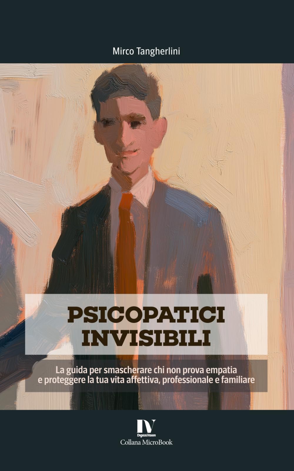 PSICOPATICI INVISIBILI: La guida per smascherare chi non prova empatia e proteggere la tua vita affettiva, professionale e familiare