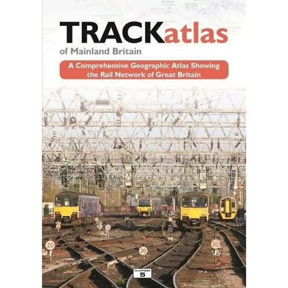 TRACKatlas of Mainland Britain: A Comprehensive Geographic Atlas Showing the Rail Network of Great Britain