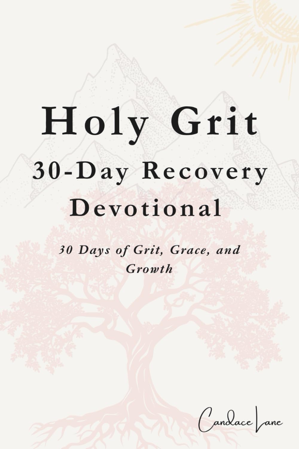 Holy Grit 30-Day Recovery Devotional: 30 Days of Grit, Grace, and Growth