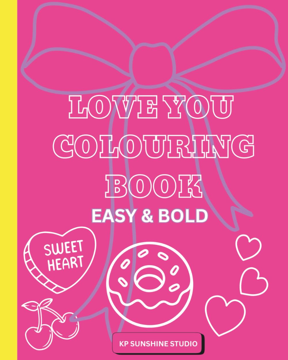 LOVE YOU: FUN BOLD AND EASY COLOURING BOOK