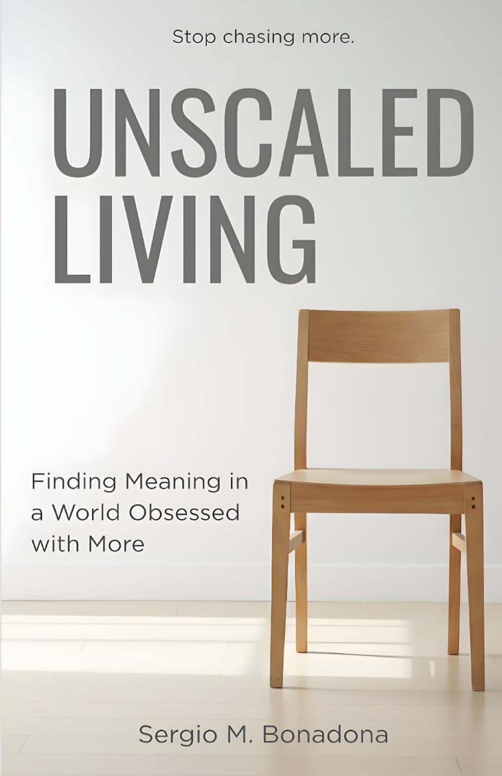 Unscaled Living: Finding Meaning, Presence, and Fulfillment in a World Obsessed with More.