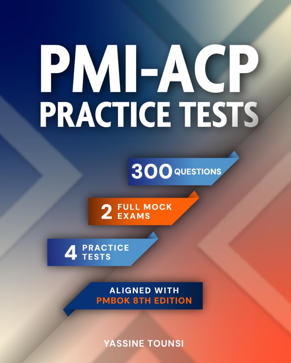 PMI-ACP Mock Practice Tests: PMI-ACP Exam Prep Questions Aligned with the PMBOK 8th Edition and the Agile Practice Guide