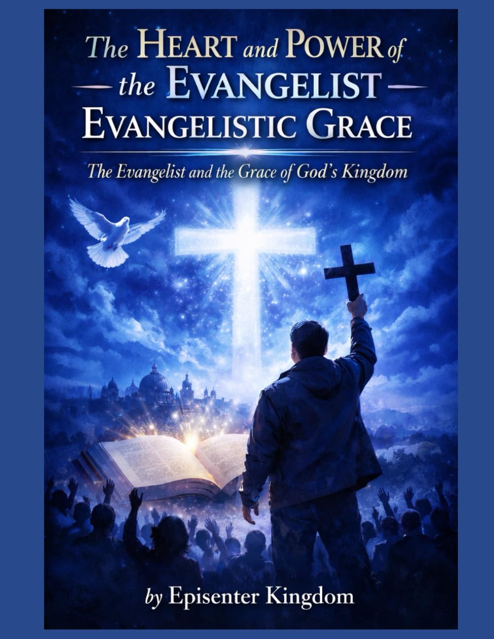 The Heart and Power of the Evangelist-Evangelistic Grace: The Evangelist and the Grace of God’s Kingdom