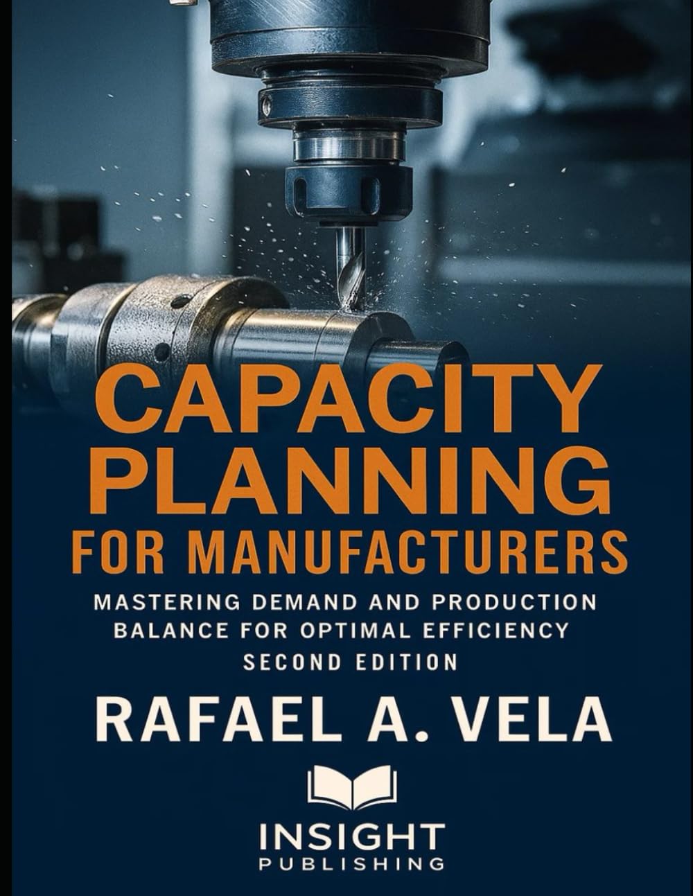 Capacity Planning for Manufacturers: Mastering Demand and Production Balance for Optimal Efficiency (Manufacturing & Operational Excellence Series)