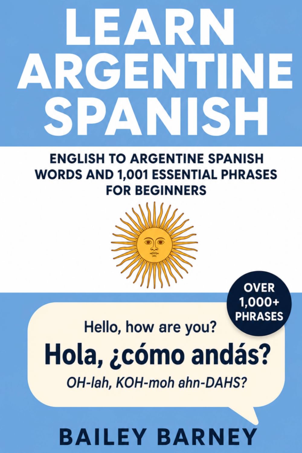 Learn Argentine Spanish: English to Argentine Spanish Words and 1,001 Essential Phrases for Beginners