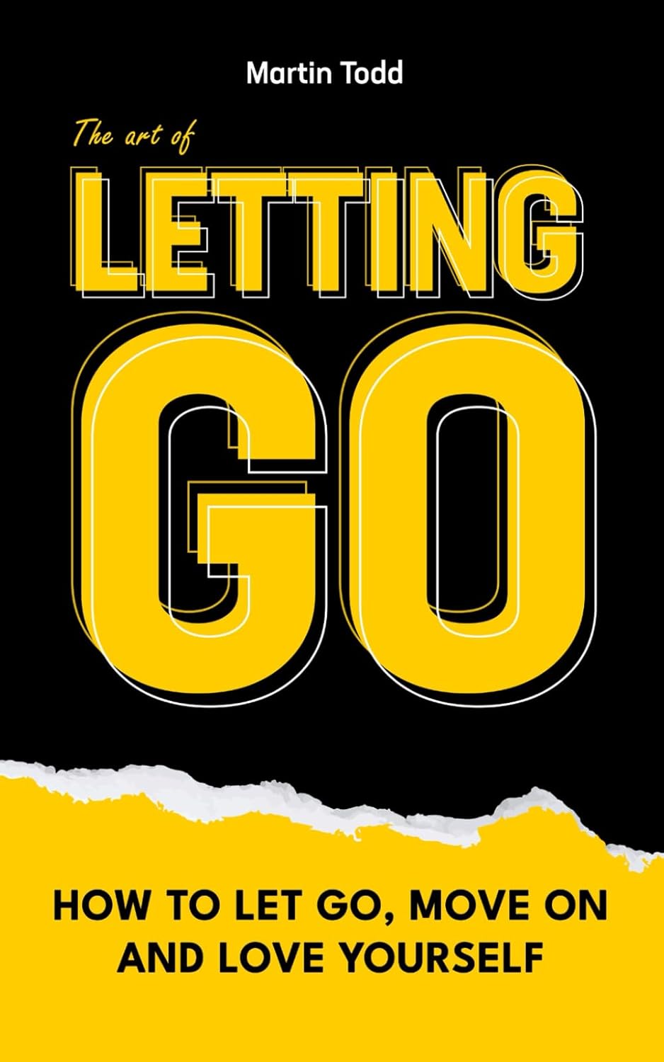 The Art of Letting Go How to Let Go, Move On and Love Yourself (The