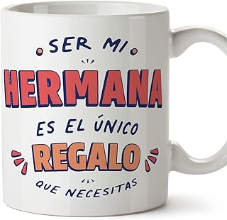 MUGFFINS Tazas para HERMANA - En Español - Soy el único regalo que necesitas - 11 oz / 330 ml - Regalo original y divertido