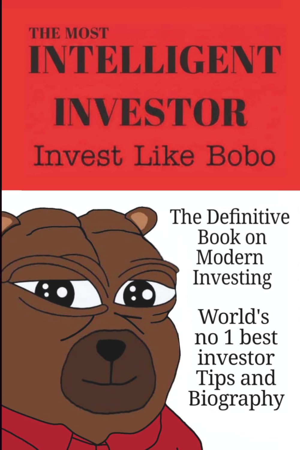 The Most Intelligent Investor: The Definitive Book On Modern Investing: Invest Like Bobo